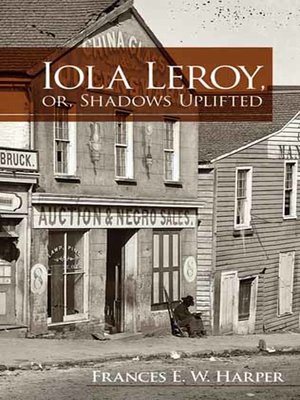 cover image of Iola Leroy, or, Shadows Uplifted